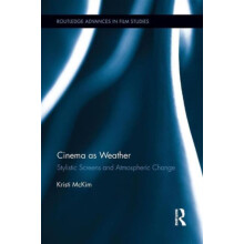 Cinema as Weather Stylistic Screens and Atmospheric Change by Kristi M