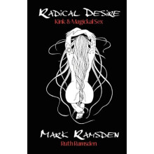 Radical Desire Kink Magickal Sex by Mark Ramsden Paperback Book