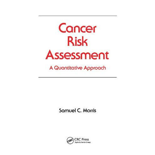 Cancer Risk Assessment A Quantitative Approach by Samuel C. Morris Pap