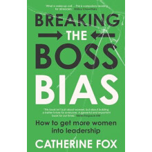 Breaking the Boss Bias How to get more women into leadership by Cather