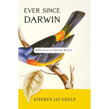 Ever Since Darwin Reflections on Natural History by Stephen Jay Gould