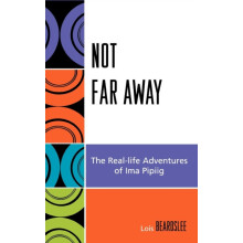 Not Far Away The Reallife Adventures of Ima Pipiig by Steve Beard Hard