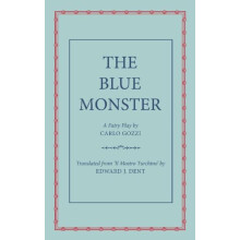 The Blue Monster Il Mostro Turchino A Fairy Play in Five Acts by Carlo
