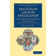 Registrum Sacrum Anglicanum An Attempt to Exhibit the Course of Episco