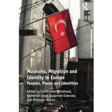 Museums Migration and Identity in Europe Peoples Places and Identities