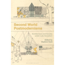 Second World Postmodernisms Architecture and Society under Late Social