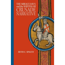 Miraculous and the Writing of Crusade Narrative by Beth C Spacey Hardc