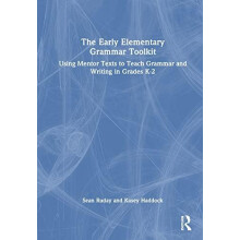 The Early Elementary Grammar Toolkit Using Mentor Texts to Teach Gramm