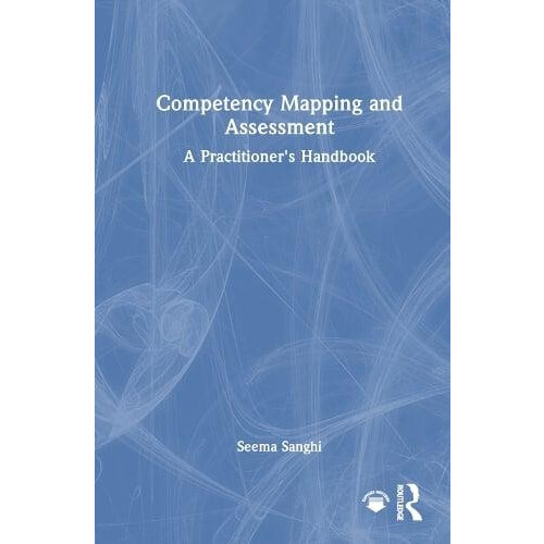 Competency Mapping and Assessment A Practitioners Handbook by Seema Sa