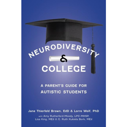Neurodiversity and College A Parents Guide for Autistic Students by Ja