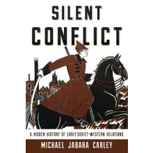 Silent Conflict A Hidden History of Early SovietWestern Relations by M