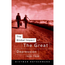 The Global Impact of the Great Depression 19291939 by Dietmar Rothermu
