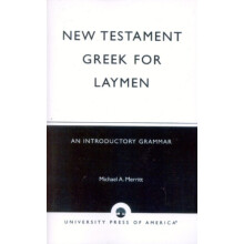 New Testament Greek for Laymen An Introductory Grammar by Michael A. M