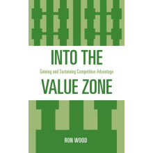 Into the Value Zone Gaining and Sustaining Competitive Advantage by Ro