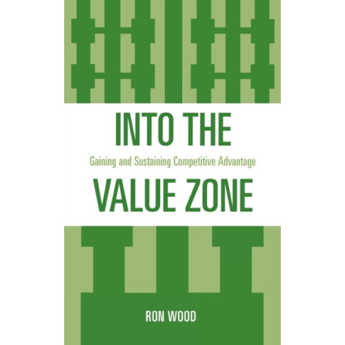 Into the Value Zone Gaining and Sustaining Competitive Advantage by Ro