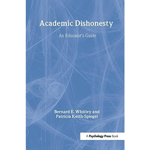 Academic Dishonesty An Educators Guide by Bernard E. Whitley Jr. Hardc
