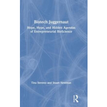 Biotech Juggernaut Hope Hype and Hidden Agendas of Entrepreneurial Bio