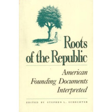 Roots of the Republic American Founding Documents Interpreted Paperbac