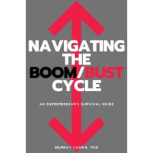 Navigating the BoomBust Cycle An Entrepreneurs Survival Guide by Murra