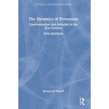 The Dynamics of Persuasion Communication and Attitudes in the 21st Cen