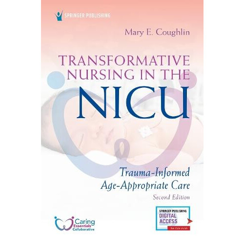 Transformative Nursing in the NICU Second Edition TraumaInformed AgeAp