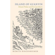 Island of Guanyin Mount Putuo and Its Gazetteers by Marcus Bingenheime