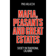 Mafia Peasants and Great Estates Society in Traditional Calabria by Ar