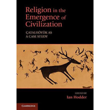 Religion in the Emergence of Civilization Catalhoyuk as a Case Study P