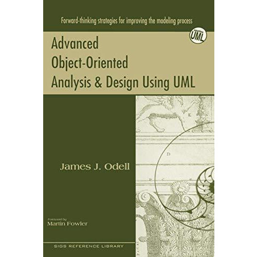 Advanced ObjectOriented Analysis and Design Using UML by James J. Odel