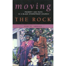 Moving the Rock Poverty and Faith in a Black Storefront Church by Mary