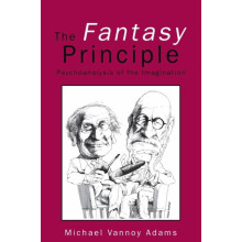 The Fantasy Principle Psychoanalysis of the Imagination by Michael Van