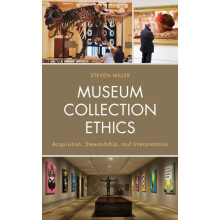 Museum Collection Ethics Acquisition Stewardship and Interpretation by