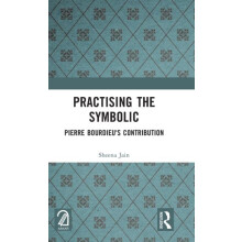 Practising the Symbolic Pierre Bourdieus Contribution by Sheena Jain H