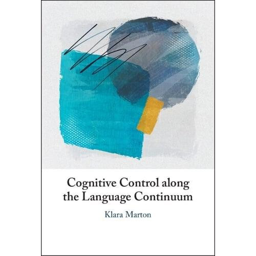 Cognitive Control along the Language Continuum by Klara Marton Hardcov