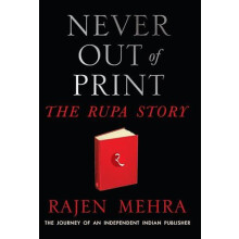 NEVER OUT OF PRINT The Rupa Story The Journey of an Independent Indian