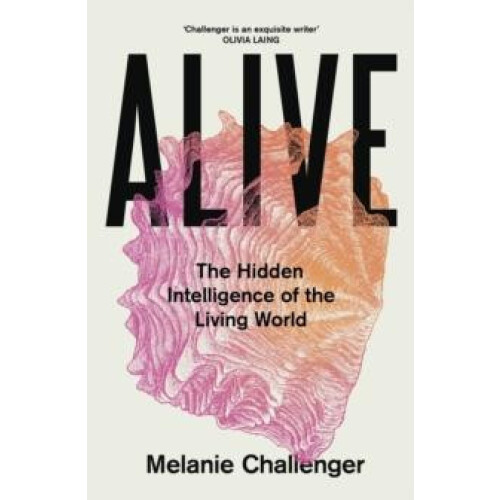 Alive by Melanie Challenger Hardcover Book