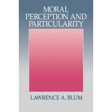 Moral Perception and Particularity by Lawrence A. Blum Paperback Book