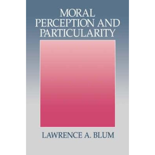 Moral Perception and Particularity by Lawrence A. Blum Paperback Book