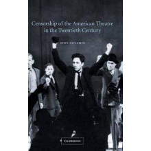 Censorship of the American Theatre in the Twentieth Century by John Ho