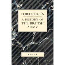 FORTESCUES HISTORY OF THE BRITISH ARMY VOLUME V by The Hon. J. W. Fort