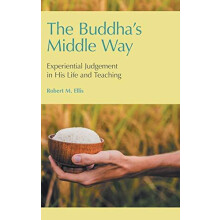 The Buddhas Middle Way Experiential Judgement in his Life and Teaching