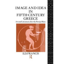 Image and Idea in Fifth Century Greece by E. D. Francis Hardcover Book