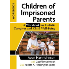 Children of Imprisoned Parents A Workbook for Holistic Caregiver and C