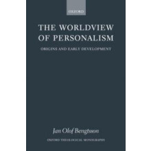 The Worldview of Personalism Origins and Early Development by Jan Olof