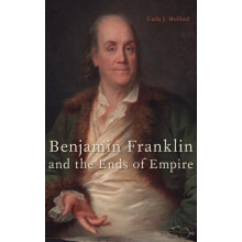 Benjamin Franklin and the Ends of Empire by Carla J. Mulford Hardcover