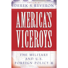 Americas Viceroys The Military and U.S. Foreign Policy Paperback Book