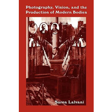 Photography Vision and the Production of Modern Bodies by Suren Lalvan