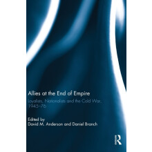 Allies at the End of Empire Loyalists Nationalists and the Cold War 19