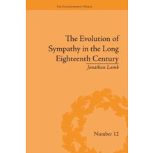 The Evolution of Sympathy in the Long Eighteenth Century by Jonathan L