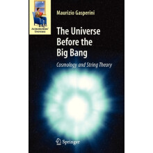 The Universe Before the Big Bang Cosmology and String Theory by Mauriz